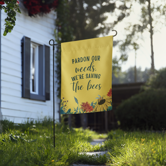 Pardon Our Weeds, We're Saving the Bees Garden Flag